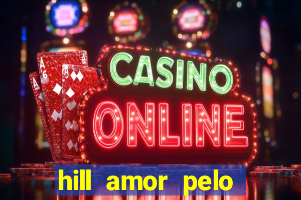 hill amor pelo jogo online